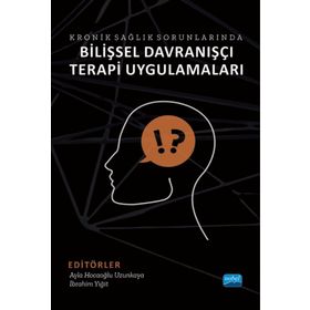 Kronik Sağlık Sorunlarında Bilişsel Davranışçı Terapi Uygulamaları - Nobel Akademik Yayıncılık
