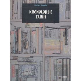 KRONOLOJISIZ TARIH - GÜRBÜZ BAHADIR