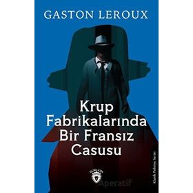 Krup Fabrikalarında Bir Fransız Casusu Gaston Leroux Dorlion Yayınevi