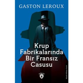 Krup Fabrikalarında Bir Fransız Casusu Gaston Leroux Dorlion Yayınevi