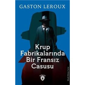Krup Fabrikalarında Bir Fransız Casusu Gaston Leroux Dorlion Yayınevi