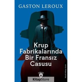 Krup Fabrikalarında Bir Fransız Casusu Gaston Leroux Dorlion Yayınevi