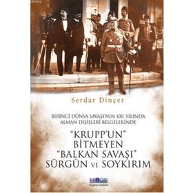 Krupp’un Bitmeyen Balkan Savaşı Sürgün ve Soykırım - Serdar Dinçer