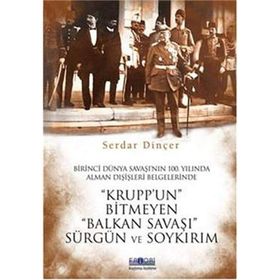Krupp’un Bitmeyen Balkan Savaşı Sürgün ve Soykırım - Serdar Dinçer