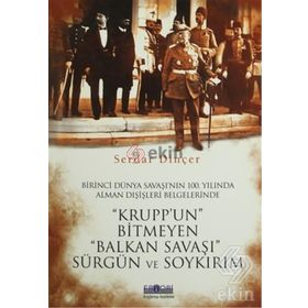 Krupp’un Bitmeyen Balkan Savaşı Sürgün ve Soykırım - Serdar Dinçer