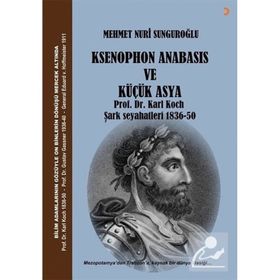 Ksenophon Anabasis ve Küçük Asya - Mehmet Nuri Sunguroğlu