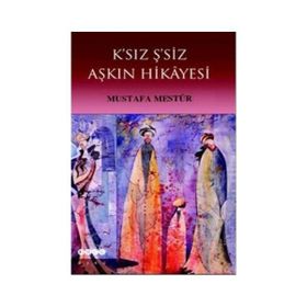 K´SIZ Ş´SİZ AŞKIN HIKÂYESI - MUSTAFA MESTÜR
