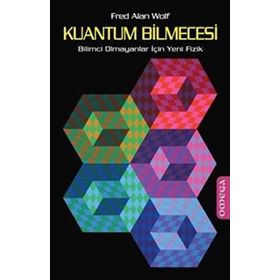 KUANTUM BILMECESI BILIMCI OLMAYANLAR İÇİN YENI FIZIK - FRED ALAN WOLF