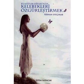 KUANTUM DİYARINDA KELEBEKLERI ÖZGÜRLEŞTİRMEK - NILDA FERHAN EFEÇINAR