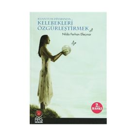 KUANTUM DİYARINDA KELEBEKLERI ÖZGÜRLEŞTİRMEK - NILDA FERHAN EFEÇINAR