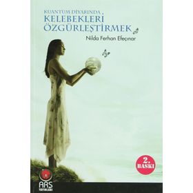KUANTUM DİYARINDA KELEBEKLERI ÖZGÜRLEŞTİRMEK - NILDA FERHAN EFEÇINAR