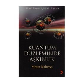 KUANTUM DÜZLEMİNDE AŞKINLIK KENDI BAŞARI ÖYKÜNÜZÜ YAZIN - MESUT KAHVECI