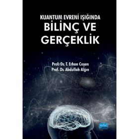 Kuantum Evreni Işığında Bilinç Ve Gerçeklik - Erhan Coşan