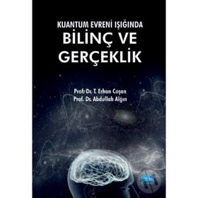 Kuantum Evreni Işığında Bilinç Ve Gerçeklik - Erhan Coşan