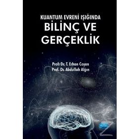 Kuantum Evreni Işığında Bilinç Ve Gerçeklik - Erhan Coşan