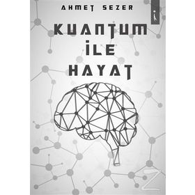 Kuantum ile Hayat - Ahmet Sezer
