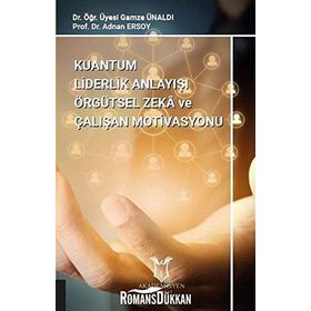 Kuantum Liderlik Anlayışı Örgütsel Zeka Ve Çalışan Motivasyonu - Gamze Ünaldı