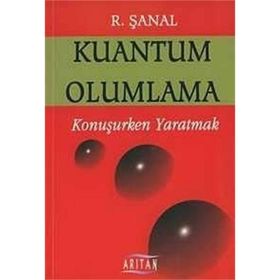 KUANTUM OLUMLAMA KONUŞURKEN YARATMAK - R. ŞANAL