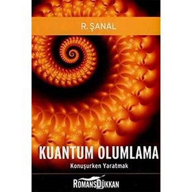KUANTUM OLUMLAMA KONUŞURKEN YARATMAK - R. ŞANAL