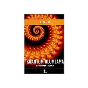 KUANTUM OLUMLAMA KONUŞURKEN YARATMAK - R. ŞANAL