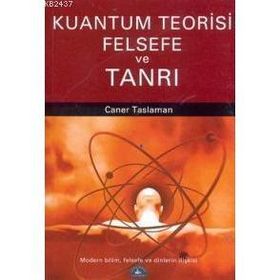 KUANTUM TEORISI FELSEFE VE TANRI - CANER TASLAMAN