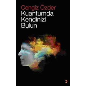 Kuantumda Kendinizi Bulun - Cengiz Özder