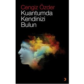 Kuantumda Kendinizi Bulun - Cengiz Özder