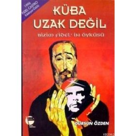 KÜBA UZAK DEĞİL - BIZIM FIDEL'IN ÖYKÜSÜ - DURSUN ÖZDEN