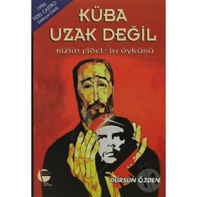 KÜBA UZAK DEĞİL - BIZIM FIDEL'IN ÖYKÜSÜ - DURSUN ÖZDEN