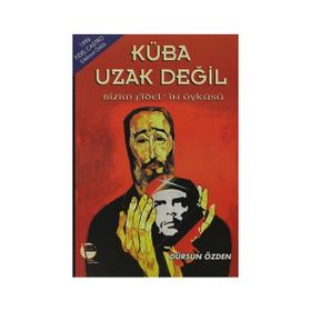 KÜBA UZAK DEĞİL - BIZIM FIDEL'IN ÖYKÜSÜ - DURSUN ÖZDEN