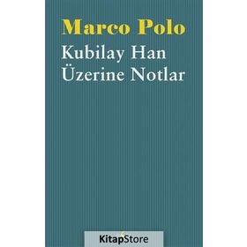 Kubilay Han Üzerine Notlar - Marco Polo