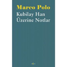 Kubilay Han Üzerine Notlar - Marco Polo