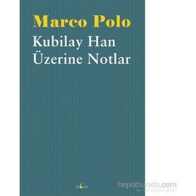 Kubilay Han Üzerine Notlar - Marco Polo