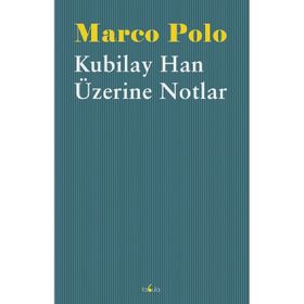 Kubilay Han Üzerine Notlar - Marco Polo