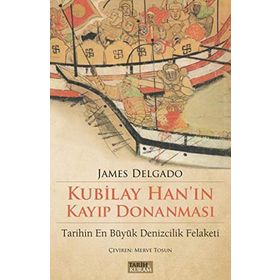 Kubilay Han'ın Kayıp Donanması - James Delgado