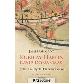 Kubilay Han'ın Kayıp Donanması - James Delgado