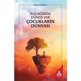 Kucağımda Dünya Var Çocukların Dünyası - Bilal Enser