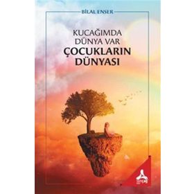 Kucağımda Dünya Var Çocukların Dünyası - Bilal Enser