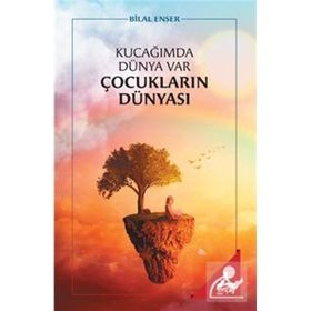 Kucağımda Dünya Var Çocukların Dünyası - Bilal Enser