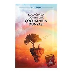 Kucağımda Dünya Var Çocukların Dünyası - Bilal Enser