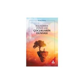 Kucağımda Dünya Var Çocukların Dünyası - Bilal Enser