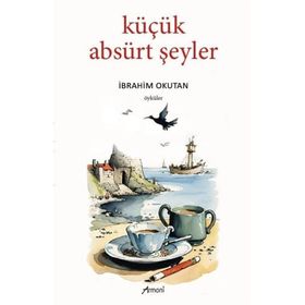 Küçük Absürt Şeyler İbrahim Okutan