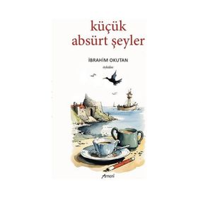 Küçük Absürt Şeyler İbrahim Okutan