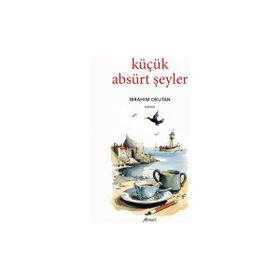 Küçük Absürt Şeyler İbrahim Okutan