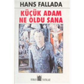KÜÇÜK ADAM NE OLDU SANA - HANS FALLADA