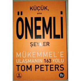 KÜÇÜK AMA ÖNEMLİ ŞEYLER MÜKEMMEL'E ULAŞMANIN 163 YOLU - TOM PETERS