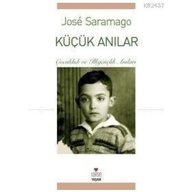 KÜÇÜK ANILAR ÇOCUKLUK VE İLKGENÇLİK ANILARI - JOSÉ SARAMAGO
