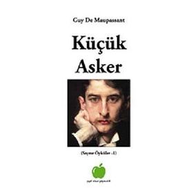 KÜÇÜK ASKER - GUY DE MAUPASSANT