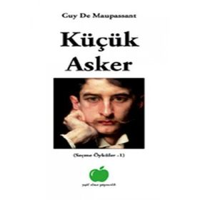 KÜÇÜK ASKER - GUY DE MAUPASSANT