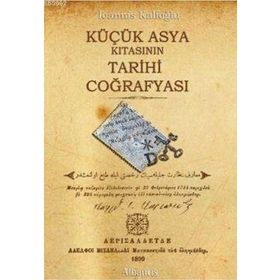 KÜÇÜK ASYA KITASININ TARIHI COĞRAFYASI - İOANNIS KALFOĞLU